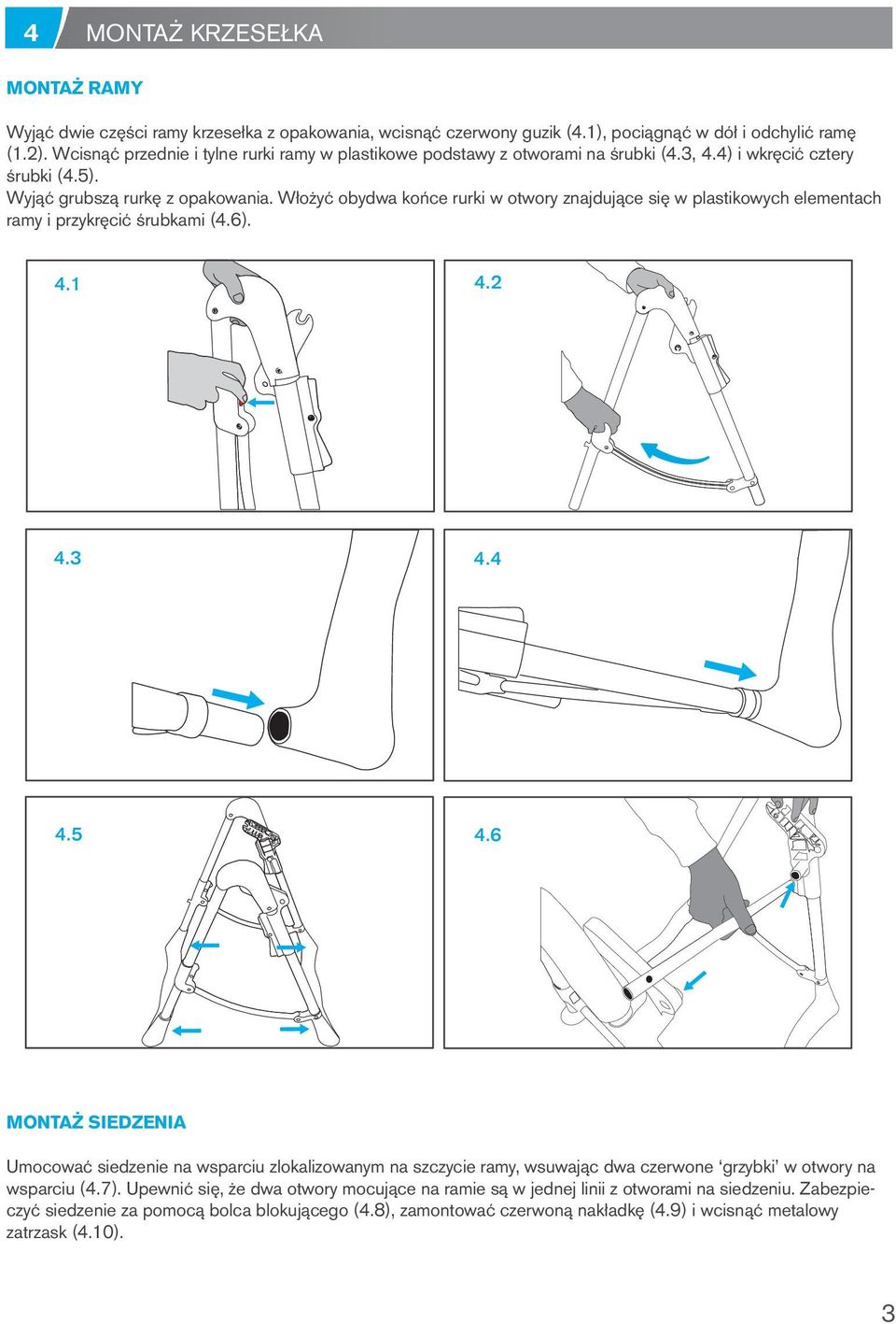 Włożyć obydwa końce rurki w otwory znajdujące się w plastikowych elementach ramy i przykręcić śrubkami (4.6). 4.1 4.2 4.3 4.4 4.5 4.