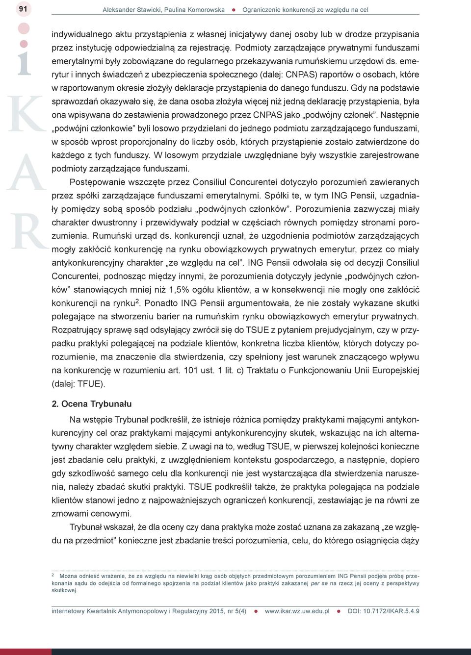 emerytur i innych świadczeń z ubezpieczenia społecznego (dalej: CNPAS) raportów o osobach, które w raportowanym okresie złożyły deklaracje przystąpienia do danego funduszu.