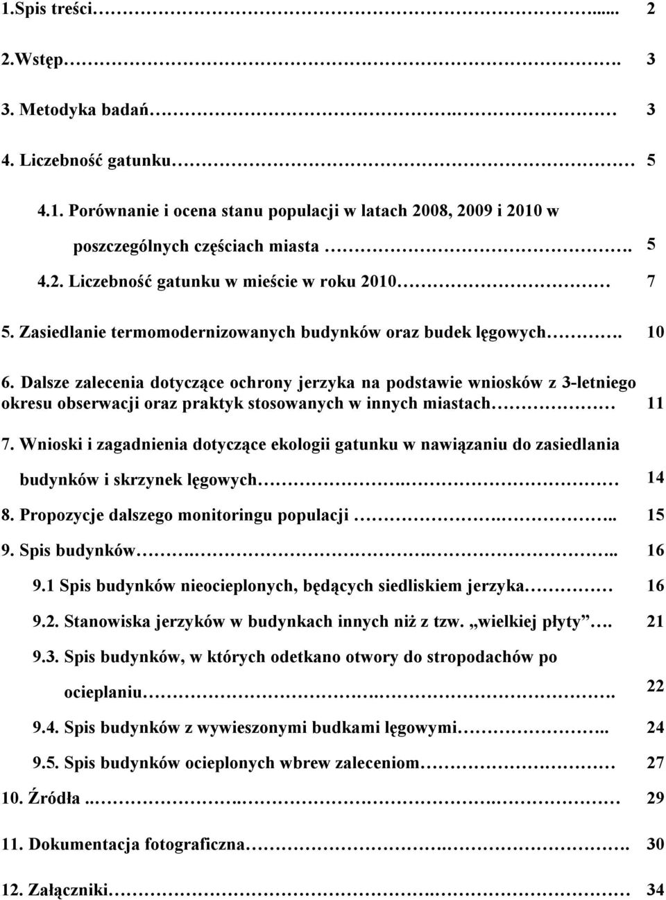 Dalsze zalecenia dotyczące ochrony jerzyka na podstawie wniosków z 3-letniego okresu obserwacji oraz praktyk stosowanych w innych miastach 11 7.