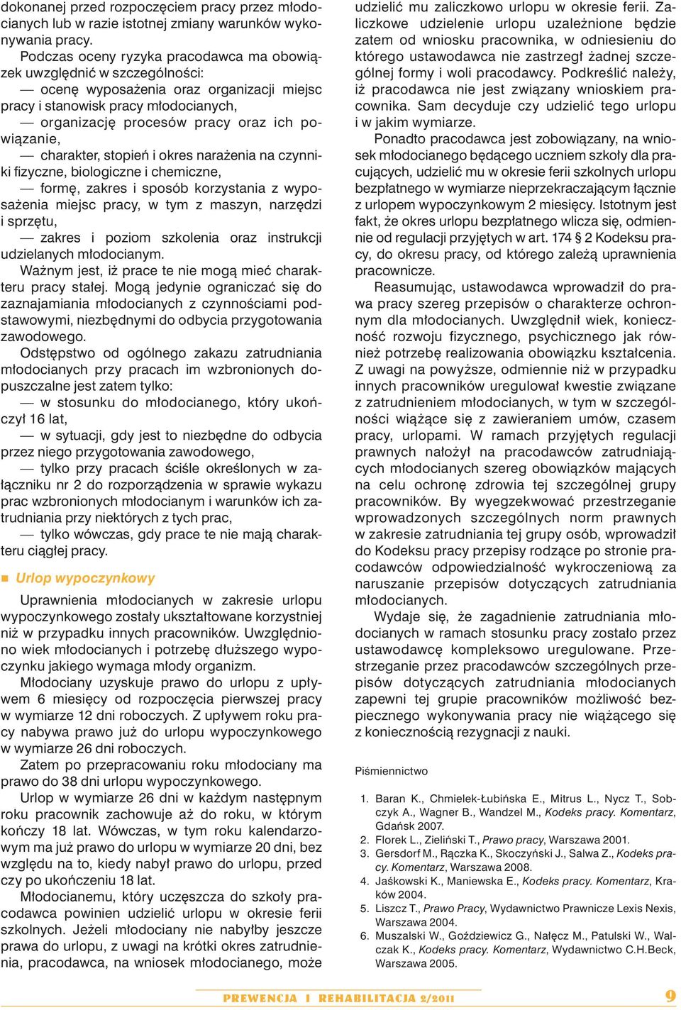 powiązanie, charakter, stopień i okres narażenia na czynniki fizyczne, biologiczne i chemiczne, formę, zakres i sposób korzystania z wyposażenia miejsc pracy, w tym z maszyn, narzędzi i sprzętu,