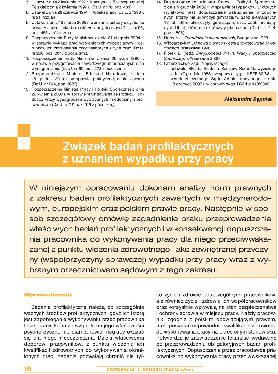 Rozporządzenie Rady Ministrów z dnia 24 sierpnia 2004 r. w sprawie wykazu prac wzbronionych młodocianym i warunków ich zatrudniania przy niektórych z tych prac (Dz.U. nr 200, poz. 2047 z późn. zm.).