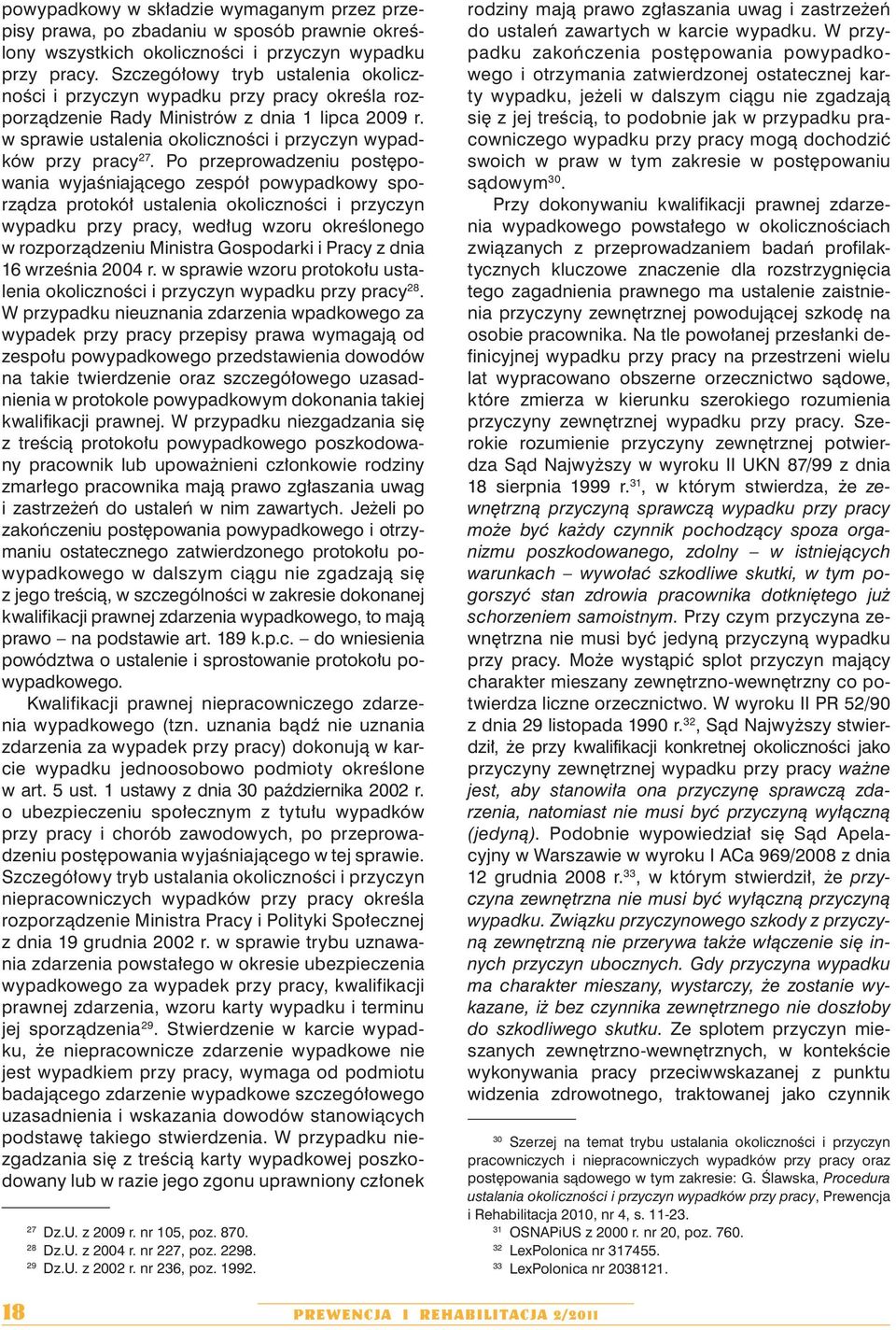 Po przeprowadzeniu postępowania wyjaśniającego zespół powypadkowy sporządza protokół ustalenia okoliczności i przyczyn wypadku przy pracy, według wzoru określonego w rozporządzeniu Ministra