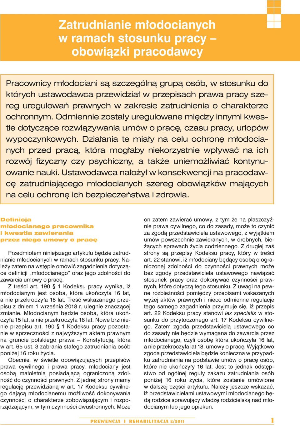 Działania te miały na celu ochronę młodocianych przed pracą, która mogłaby niekorzystnie wpływać na ich rozwój fizyczny czy psychiczny, a także uniemożliwiać kontynuowanie nauki.