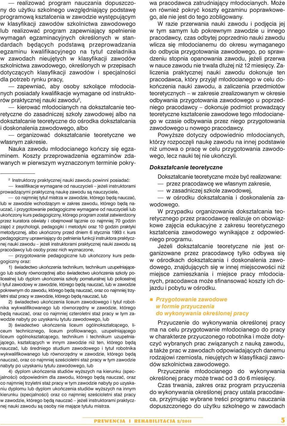 został zatwierdzony przez kuratora oświaty i obejmował łącznie co najmniej 70 godzin zajęć z psychologii, pedagogiki i metodyki oraz 10 godzin praktyki metodycznej, albo ukończony przed dniem 6