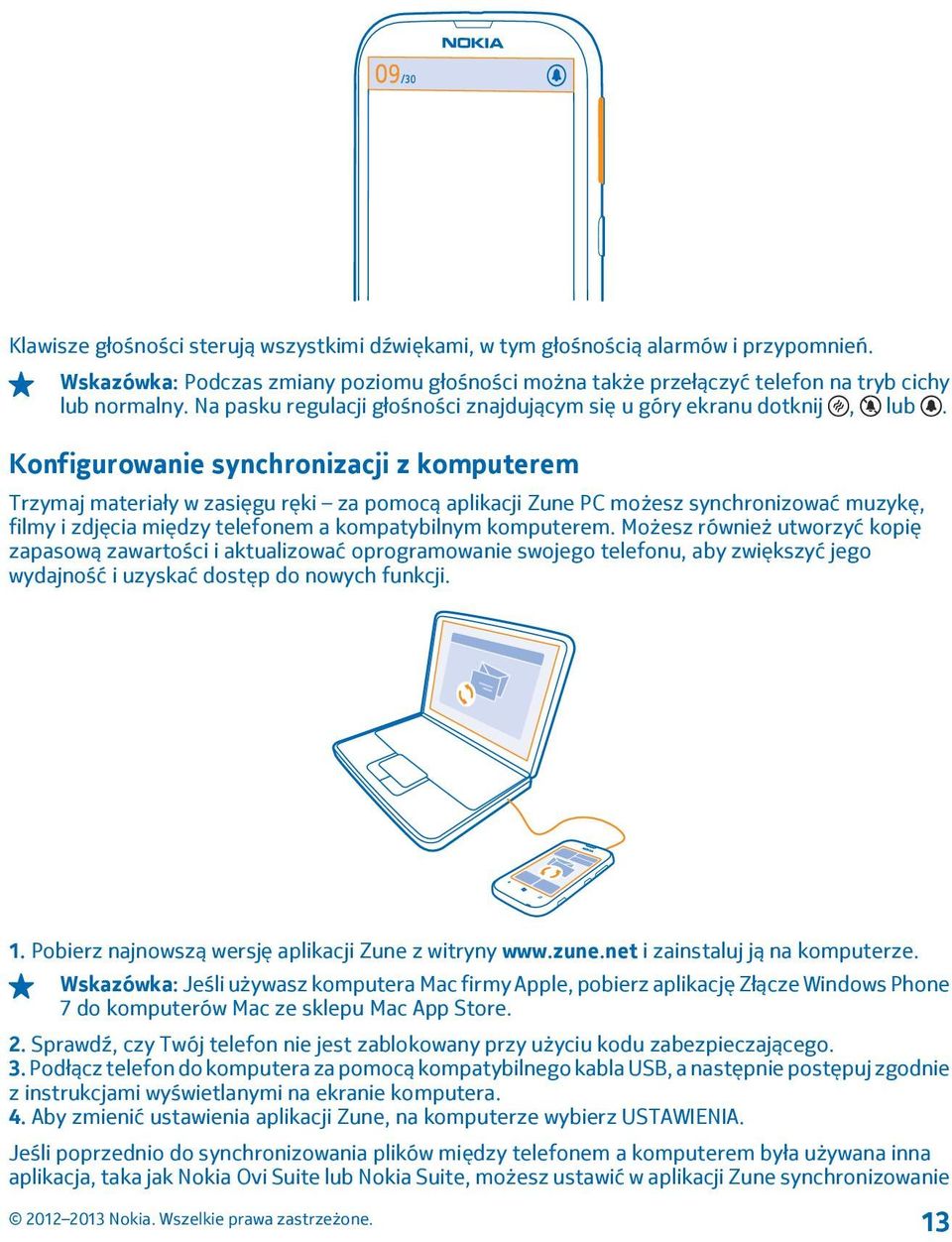 Konfigurowanie synchronizacji z komputerem Trzymaj materiały w zasięgu ręki za pomocą aplikacji Zune PC możesz synchronizować muzykę, filmy i zdjęcia między telefonem a kompatybilnym komputerem.