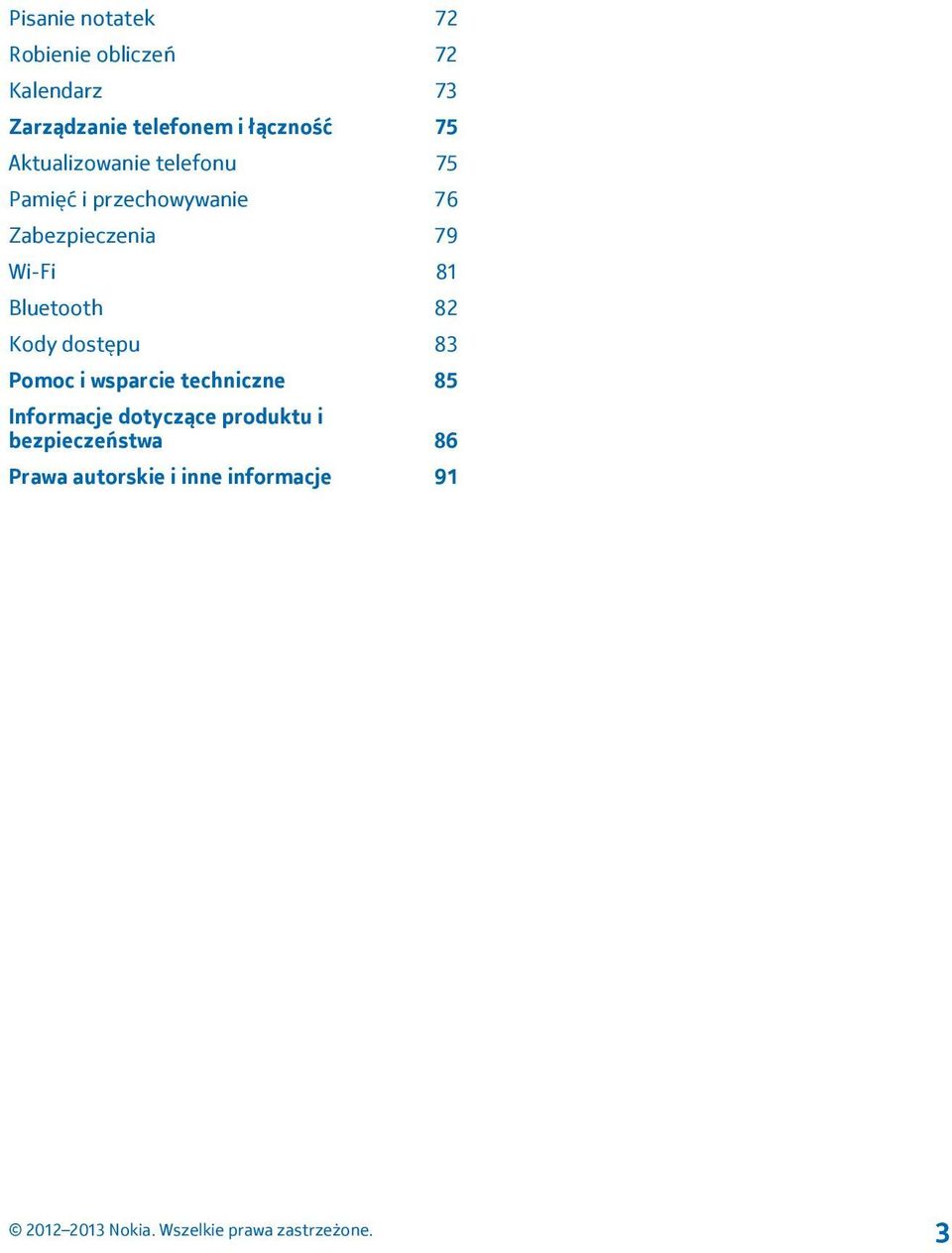 Zabezpieczenia 79 Wi-Fi 81 Bluetooth 82 Kody dostępu 83 Pomoc i wsparcie