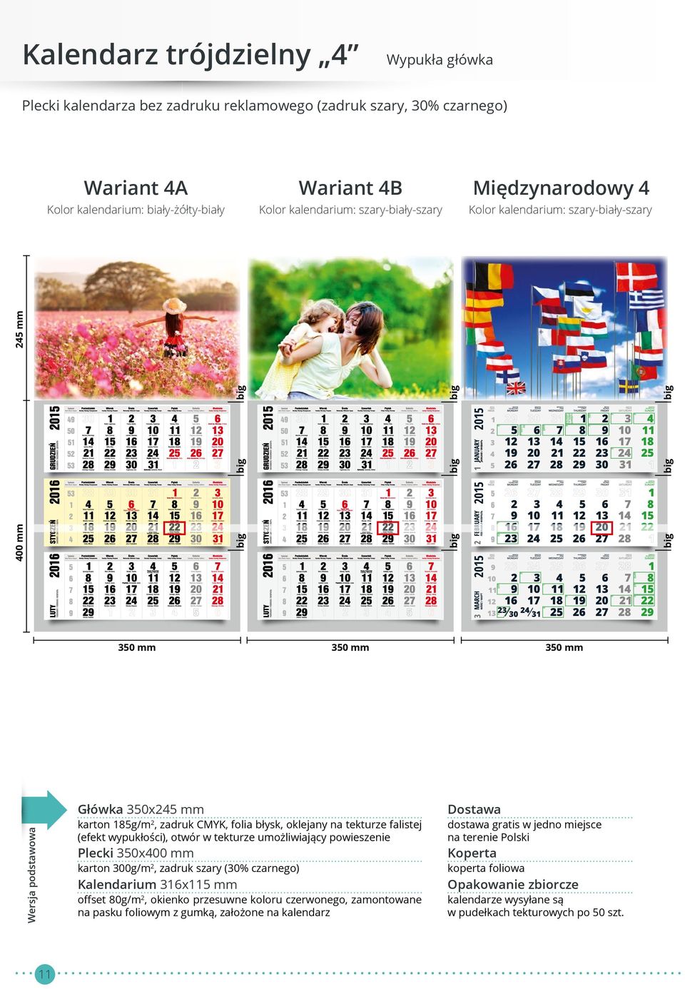 wypukłości), otwór w tekturze umożliwiający powieszenie Plecki 350x400 mm karton 300g/m 2, zadruk szary (30% czarnego) Kalendarium 316x115 mm offset 80g/m 2, okienko przesuwne koloru czerwonego,