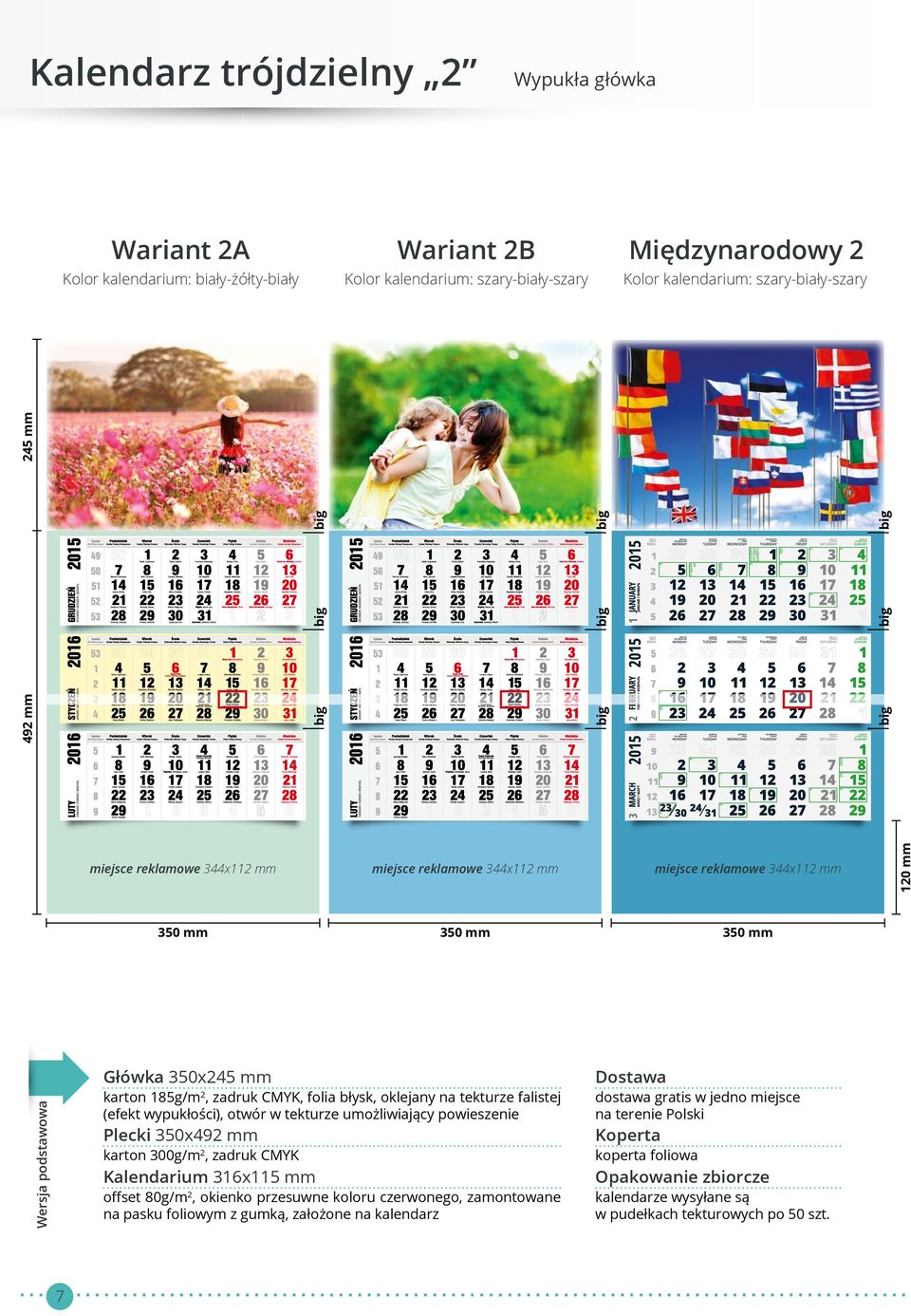 falistej (efekt wypukłości), otwór w tekturze umożliwiający powieszenie Plecki 350x492 mm karton 300g/m 2, zadruk CMYK Kalendarium 316x115 mm offset 80g/m 2, okienko przesuwne koloru czerwonego,