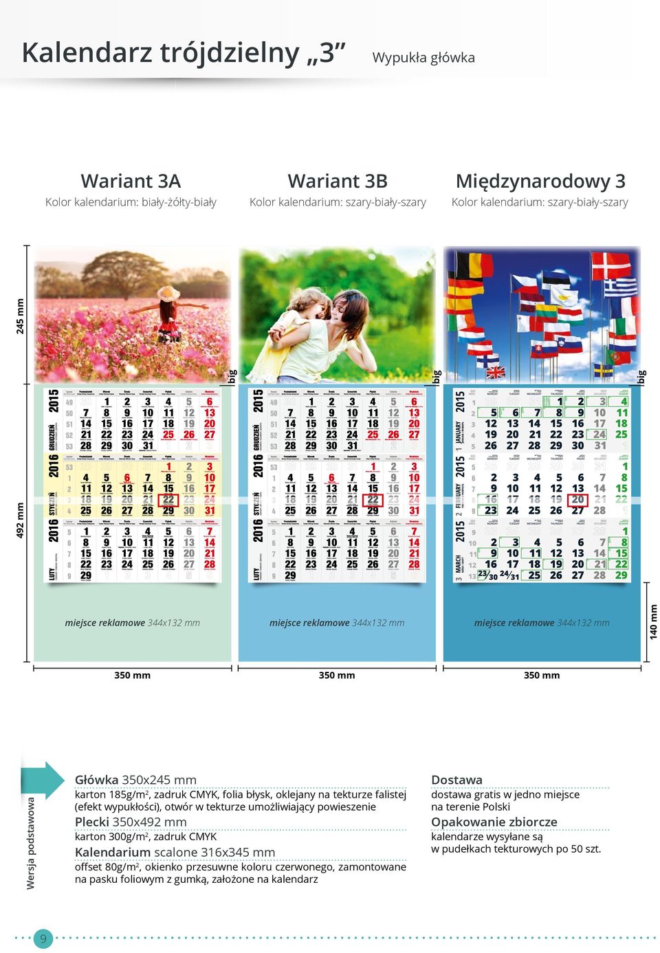 tekturze falistej (efekt wypukłości), otwór w tekturze umożliwiający powieszenie Plecki 350x492 mm karton 300g/m 2, zadruk CMYK Kalendarium scalone 316x345 mm offset 80g/m 2, okienko przesuwne