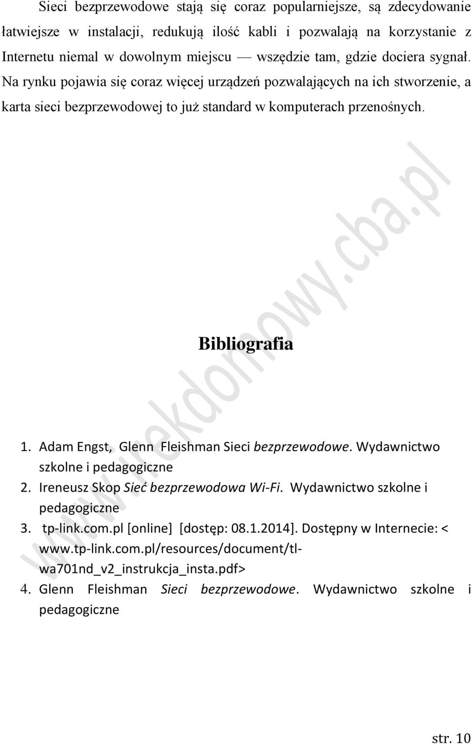 Adam Engst, Glenn Fleishman Sieci bezprzewodowe. Wydawnictwo szkolne i pedagogiczne 2. Ireneusz Skop Sieć bezprzewodowa Wi-Fi. Wydawnictwo szkolne i pedagogiczne 3. tp-link.com.