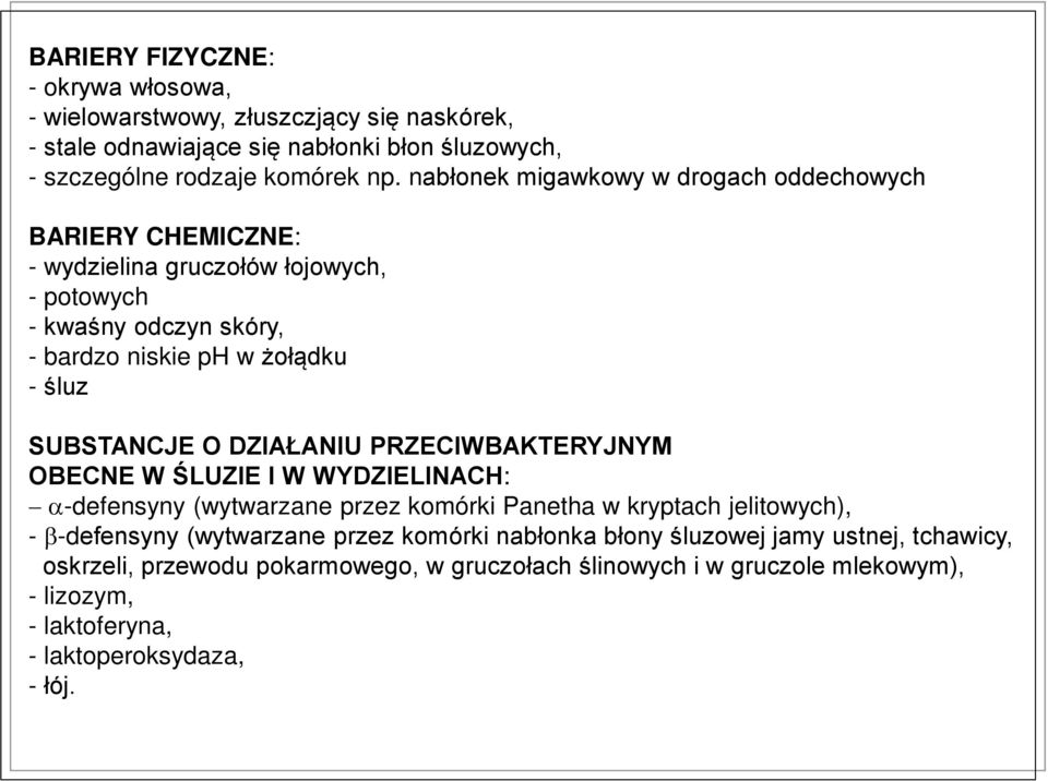 SUBSTANCJE O DZIAŁANIU PRZECIWBAKTERYJNYM OBECNE W ŚLUZIE I W WYDZIELINACH: α-defensyny (wytwarzane przez komórki Panetha w kryptach jelitowych), - β-defensyny (wytwarzane