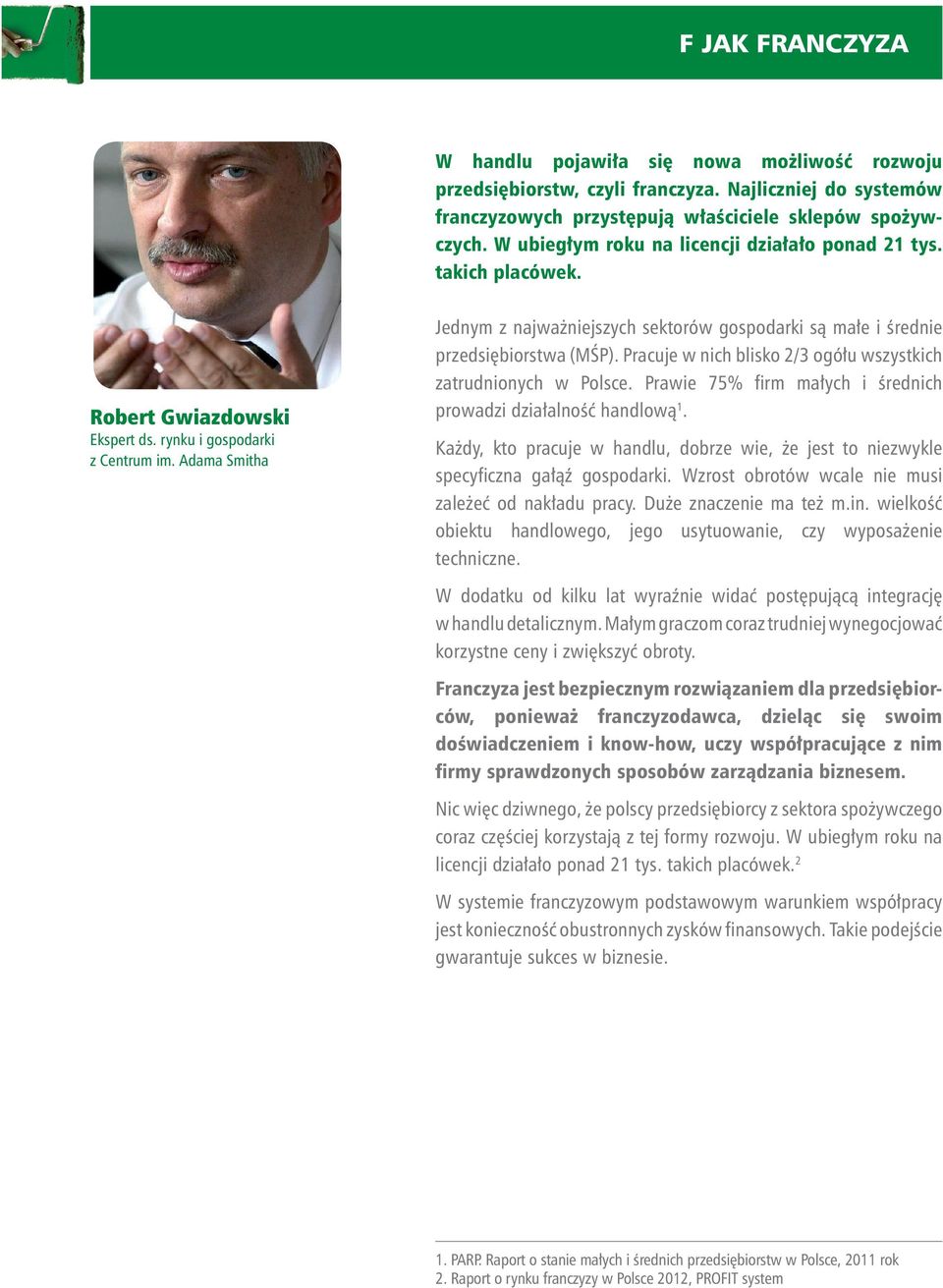 Adama Smitha Jednym z najważniejszych sektorów gospodarki są małe i średnie przedsiębiorstwa (MŚP). Pracuje w nich blisko 2/3 ogółu wszystkich zatrudnionych w Polsce.