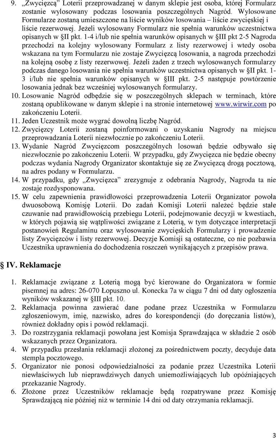 1-4 i/lub nie spełnia warunków opisanych w III pkt 2-5 Nagroda przechodzi na kolejny wylosowany Formularz z listy rezerwowej i wtedy osoba wskazana na tym Formularzu nie zostaje Zwycięzcą losowania,