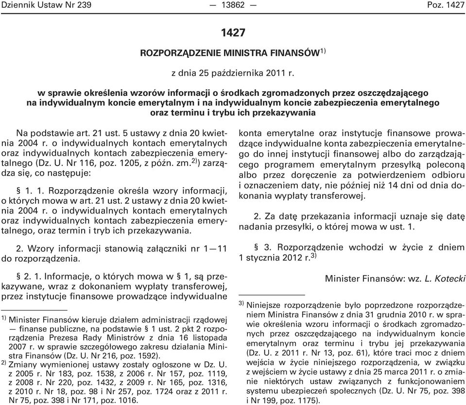 ich przekazywania Na podstawie art. 21 ust. 5 ustawy z dnia 20 kwietnia 2004 r. o indywidualnych kontach emerytalnych oraz indywidualnych kontach zabezpieczenia emerytalnego (Dz. U. Nr 116 poz.