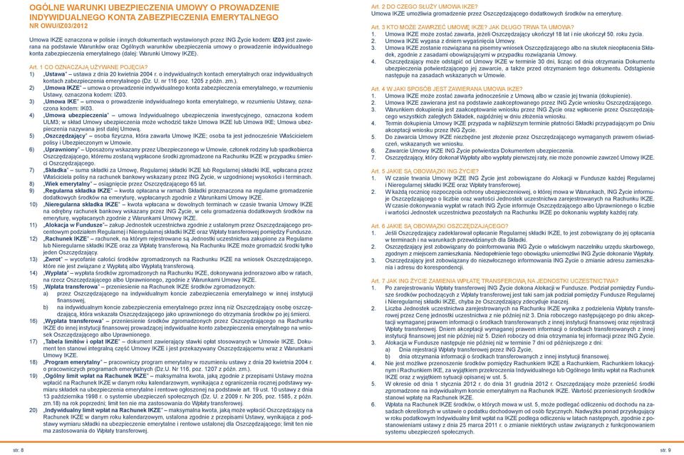 1 CO OZNACZAJĄ UŻYWANE POJĘCIA? 1) Ustawa ustawa z dnia 20 kwietnia 2004 r. o indywidualnych kontach emerytalnych oraz indywidualnych kontach zabezpieczenia emerytalnego (Dz. U. nr 116 poz.