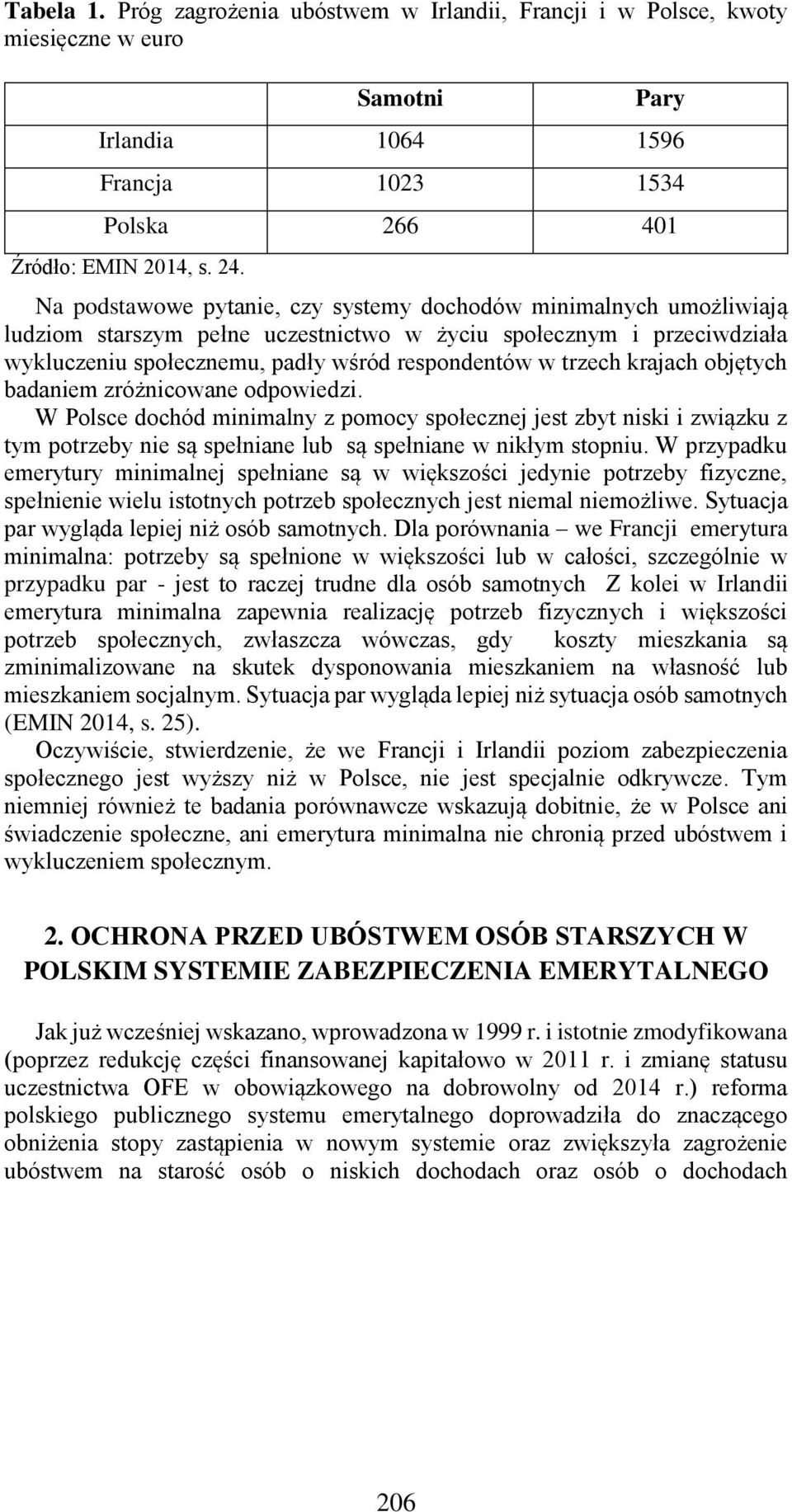 krajach objętych badaniem zróżnicowane odpowiedzi. W Polsce dochód minimalny z pomocy społecznej jest zbyt niski i związku z tym potrzeby nie są spełniane lub są spełniane w nikłym stopniu.