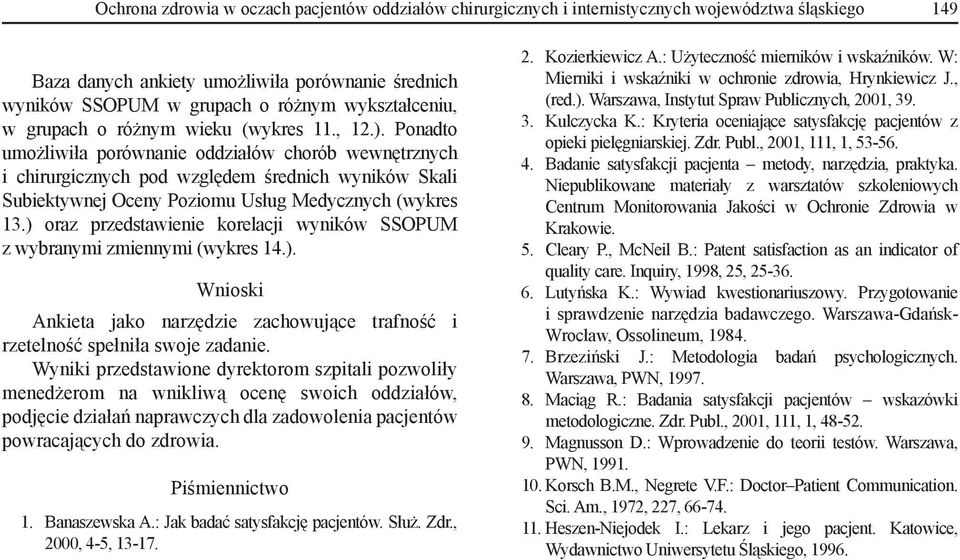 Ponadto umożliwiła porównanie oddziałów chorób wewnętrznych i chirurgicznych pod względem średnich wyników Skali Subiektywnej Oceny Poziomu Usług Medycznych (wykres 13.