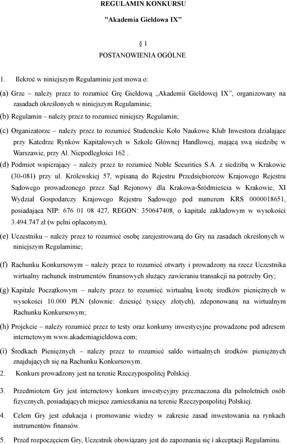 przez to rozumieć niniejszy Regulamin; (c) Organizatorze należy przez to rozumieć Studenckie Koło Naukowe Klub Inwestora działające przy Katedrze Rynków Kapitałowych w Szkole Głównej Handlowej,