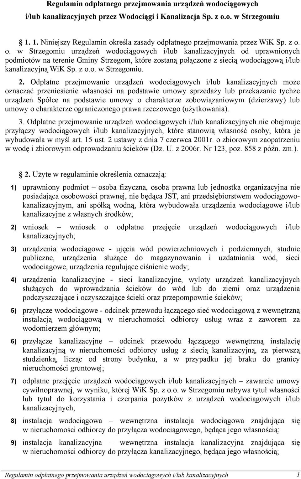 reśla zasady odpłatnego przejmowania przez WiK Sp. z o. o. w Strzegomiu urządzeń wodociągowych i/lub kanalizacyjnych od uprawnionych podmiotów na terenie Gminy Strzegom, które zostaną połączone z siecią wodociągową i/lub kanalizacyjną WiK Sp.