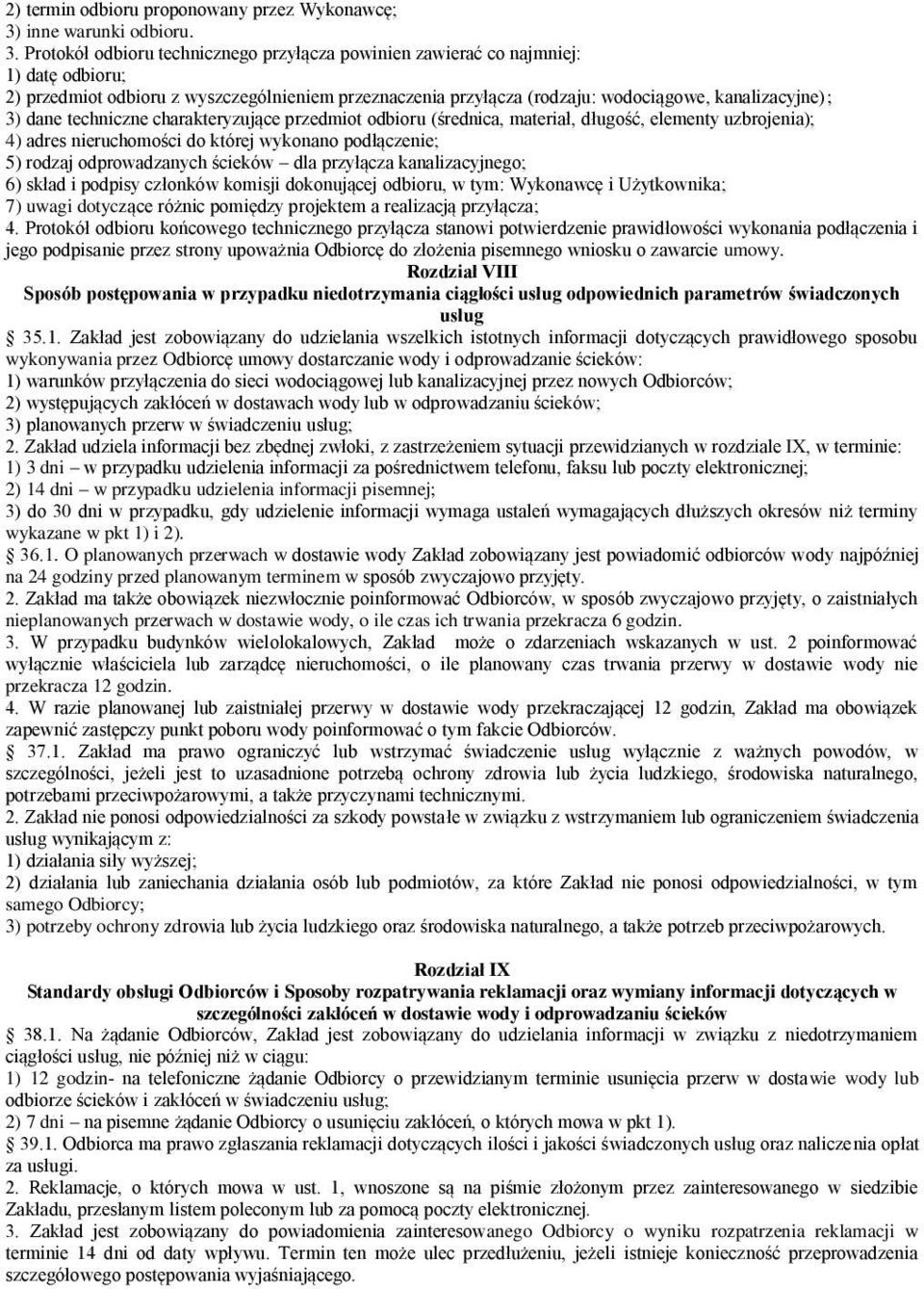 Protokół odbioru technicznego przyłącza powinien zawierać co najmniej: 1) datę odbioru; 2) przedmiot odbioru z wyszczególnieniem przeznaczenia przyłącza (rodzaju: wodociągowe, kanalizacyjne); 3) dane