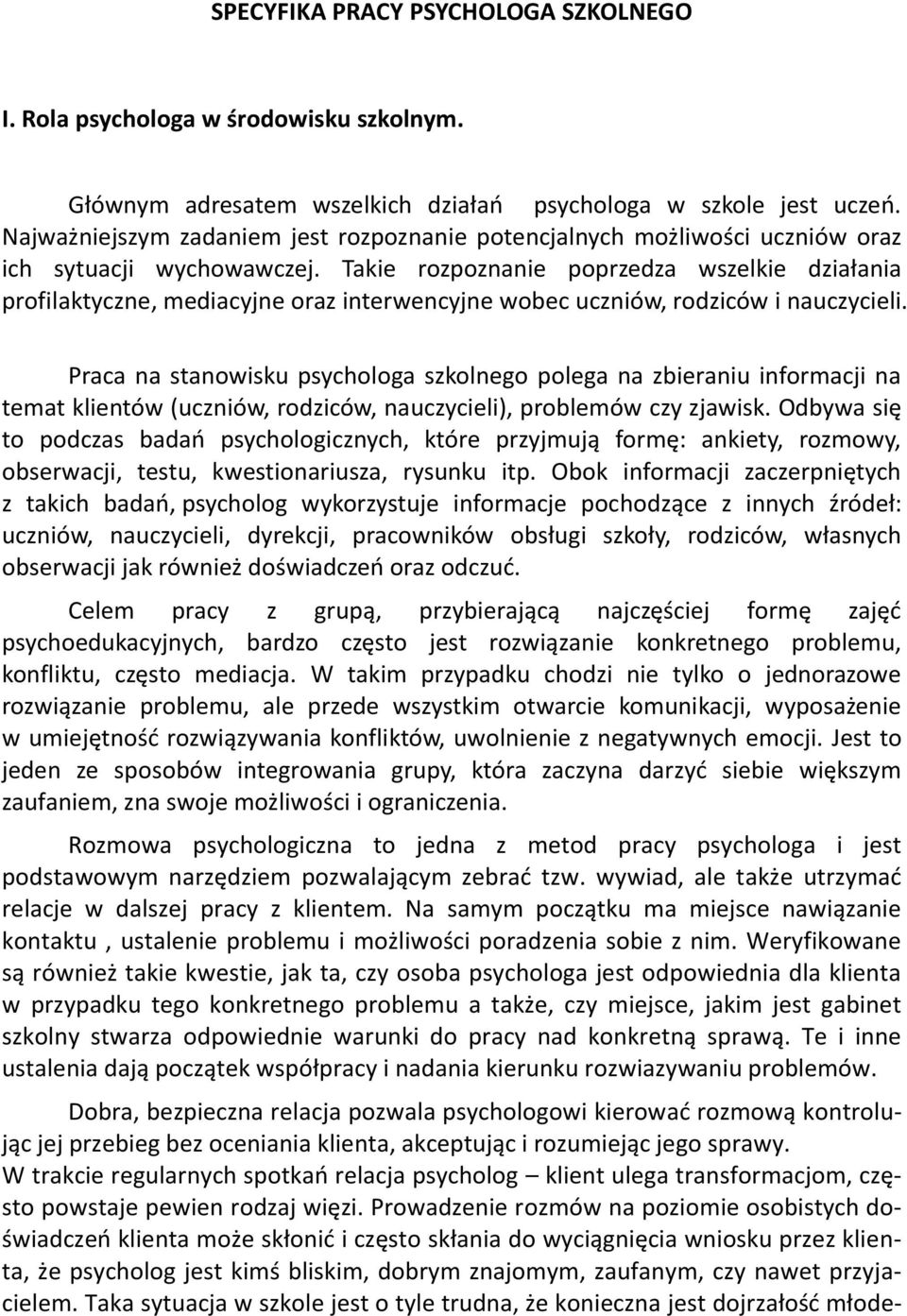 Takie rozpoznanie poprzedza wszelkie działania profilaktyczne, mediacyjne oraz interwencyjne wobec uczniów, rodziców i nauczycieli.