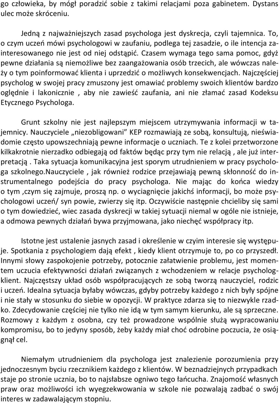 Czasem wymaga tego sama pomoc, gdyż pewne działania są niemożliwe bez zaangażowania osób trzecich, ale wówczas należy o tym poinformować klienta i uprzedzić o możliwych konsekwencjach.