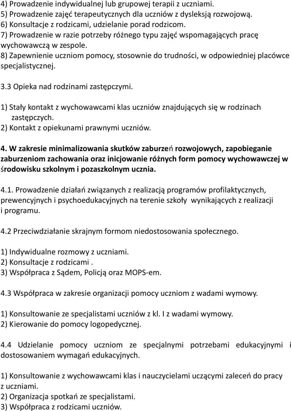 3 Opieka nad rodzinami zastępczymi. 1) Stały kontakt z wychowawcami klas uczniów znajdujących się w rodzinach zastępczych. 2) Kontakt z opiekunami prawnymi uczniów. 4.