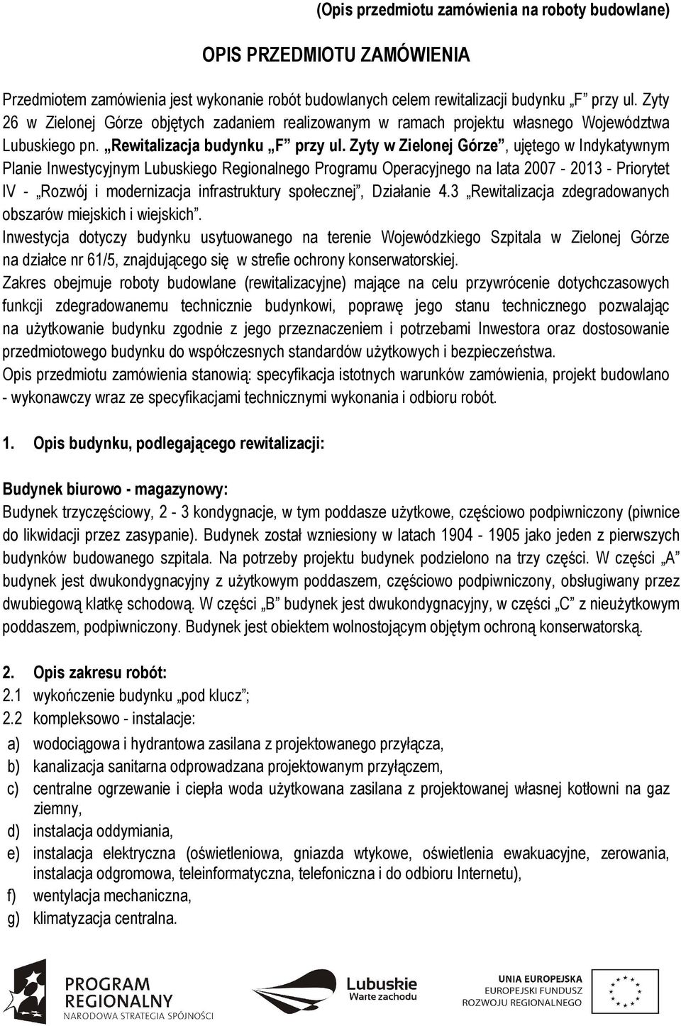 Zyty w Zielonej Górze, ujętego w Indykatywnym Planie Inwestycyjnym Lubuskiego Regionalnego Programu Operacyjnego na lata 2007-2013 - Priorytet IV - Rozwój i modernizacja infrastruktury społecznej,