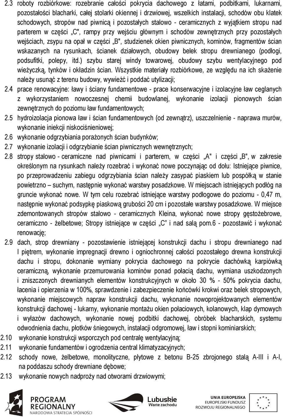 na opał w części B", studzienek okien piwnicznych, kominów, fragmentów ścian wskazanych na rysunkach, ścianek działowych, obudowy belek stropu drewnianego (podłogi, podsufitki, polepy, itd.