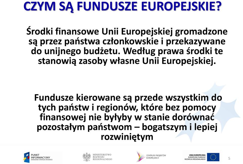 unijnego budżetu. Według prawa środki te stanowią zasoby własne Unii Europejskiej.