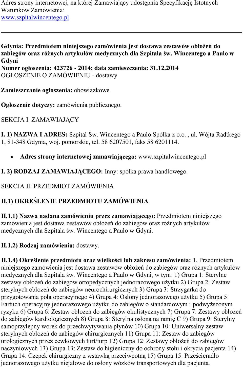 Wincentego a Paulo w Gdyni Numer ogłoszenia: 423726-2014; data zamieszczenia: 31.12.2014 OGŁOSZENIE O ZAMÓWIENIU - dostawy Zamieszczanie ogłoszenia: obowiązkowe.