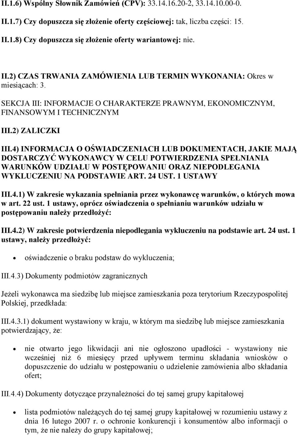 4) INFORMACJA O OŚWIADCZENIACH LUB DOKUMENTACH, JAKIE MAJĄ DOSTARCZYĆ WYKONAWCY W CELU POTWIERDZENIA SPEŁNIANIA WARUNKÓW UDZIAŁU W POSTĘPOWANIU ORAZ NIEPODLEGANIA WYKLUCZENIU NA PODSTAWIE ART. 24 UST.