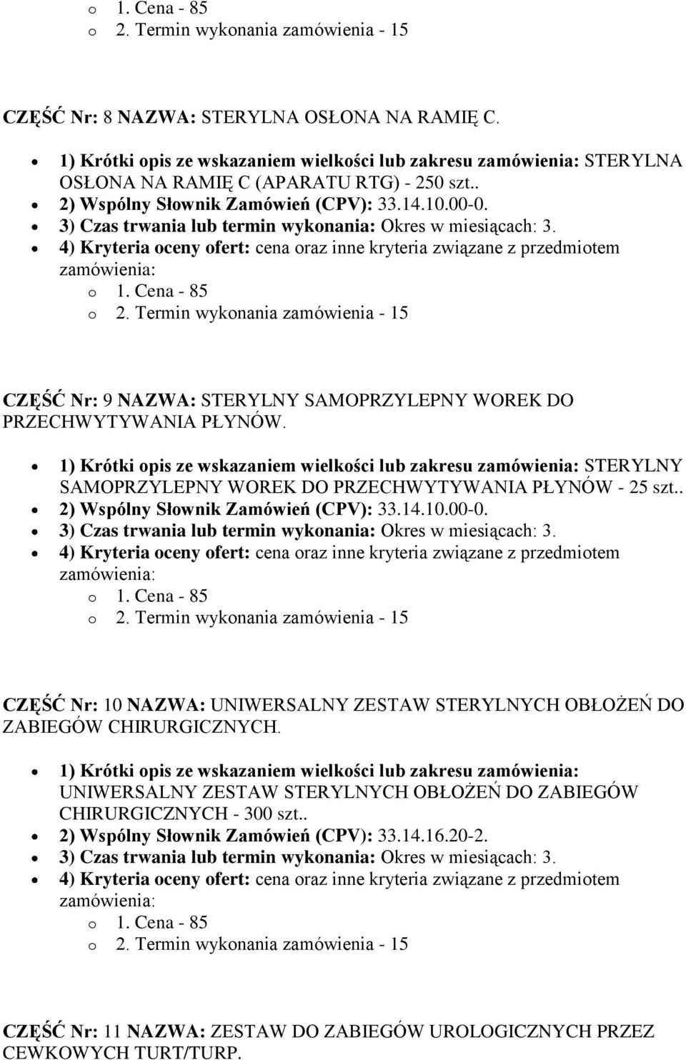 1) Krótki opis ze wskazaniem wielkości lub zakresu STERYLNY SAMOPRZYLEPNY WOREK DO PRZECHWYTYWANIA PŁYNÓW - 25 szt.