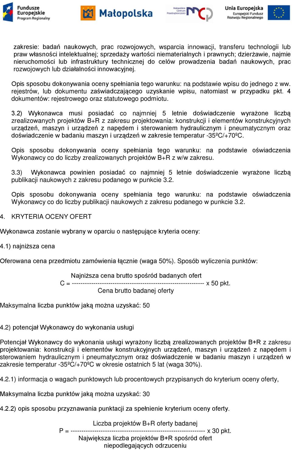 Opis sposobu dokonywania oceny spełniania tego warunku: na podstawie wpisu do jednego z ww. rejestrów, lub dokumentu zaświadczającego uzyskanie wpisu, natomiast w przypadku pkt.