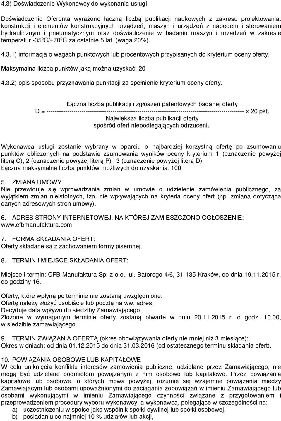 ºC/+70ºC za ostatnie 5 lat. (waga 20%). 4.3.1) informacja o wagach punktowych lub procentowych przypisanych do kryterium oceny oferty, Maksymalna liczba punktów jaką można uzyskać: 20 4.3.2) opis sposobu przyznawania punktacji za spełnienie kryterium oceny oferty.