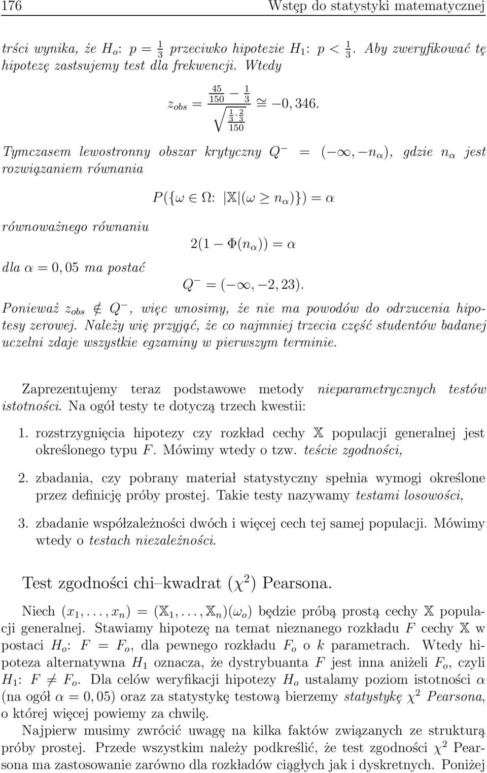 Ponieważ z ob / Q wiȩc wnoimy że nie ma powodów do odrzucenia hipotey zerowej. Należy wiȩ przyj ać że co najmniej trzecia czȩść tudentów badanej uczelni zdaje wzytkie egzaminy w pierwzym terminie.