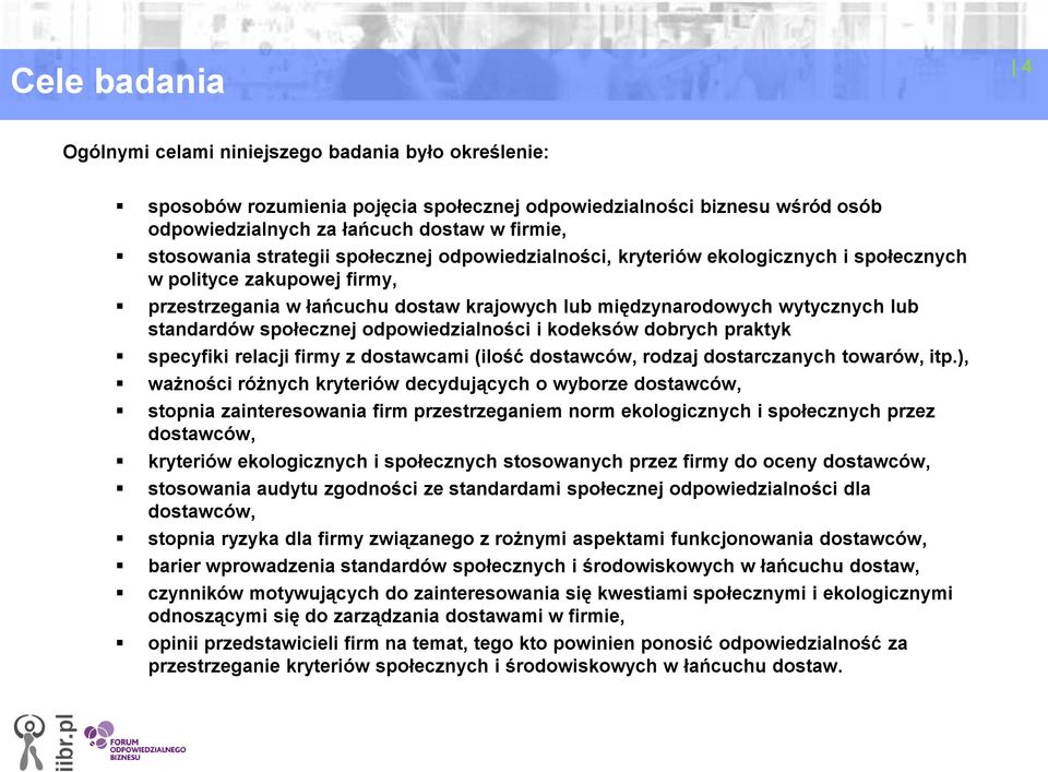 społecznej odpowiedzialności i kodeksów dobrych praktyk specyfiki relacji firmy z dostawcami (ilość dostawców, rodzaj dostarczanych towarów, itp.