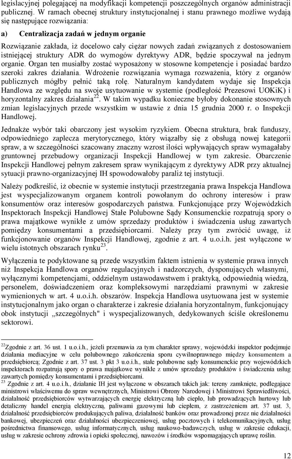 zadań związanych z dostosowaniem istniejącej struktury ADR do wymogów dyrektywy ADR, będzie spoczywał na jednym organie.