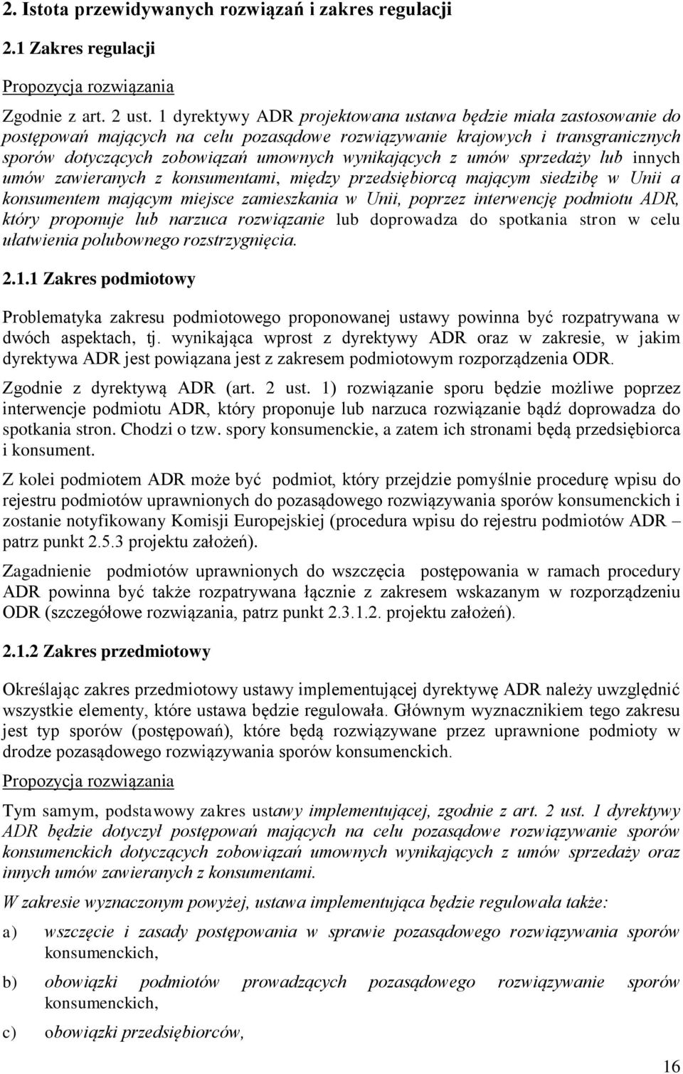 z umów sprzedaży lub innych umów zawieranych z konsumentami, między przedsiębiorcą mającym siedzibę w Unii a konsumentem mającym miejsce zamieszkania w Unii, poprzez interwencję podmiotu ADR, który