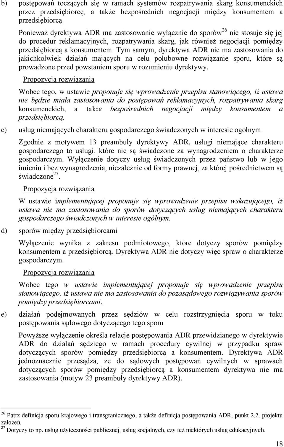 Tym samym, dyrektywa ADR nie ma zastosowania do jakichkolwiek działań mających na celu polubowne rozwiązanie sporu, które są prowadzone przed powstaniem sporu w rozumieniu dyrektywy.