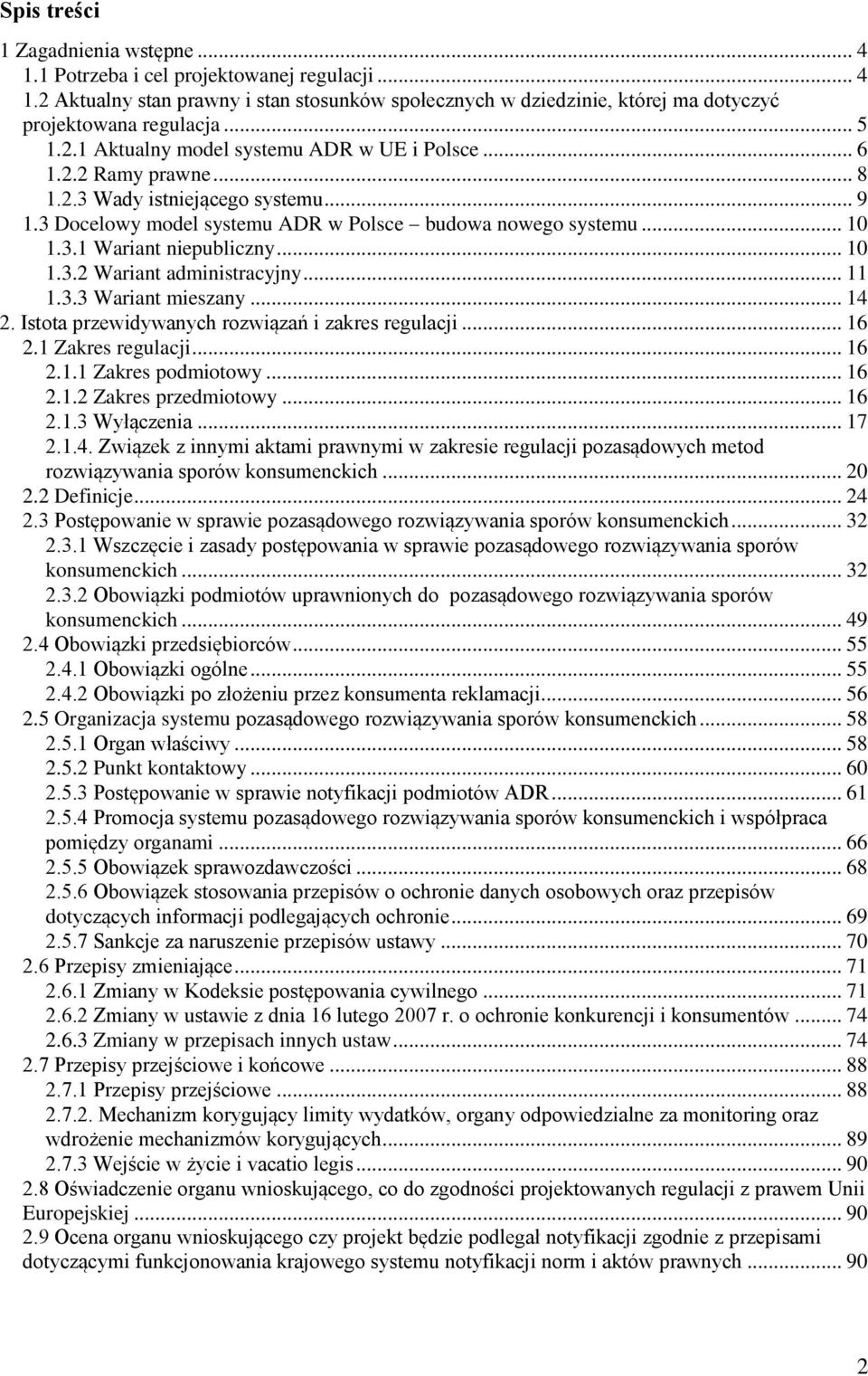 .. 10 1.3.2 Wariant administracyjny... 11 1.3.3 Wariant mieszany... 14 2. Istota przewidywanych rozwiązań i zakres regulacji... 16 2.1 Zakres regulacji... 16 2.1.1 Zakres podmiotowy... 16 2.1.2 Zakres przedmiotowy.