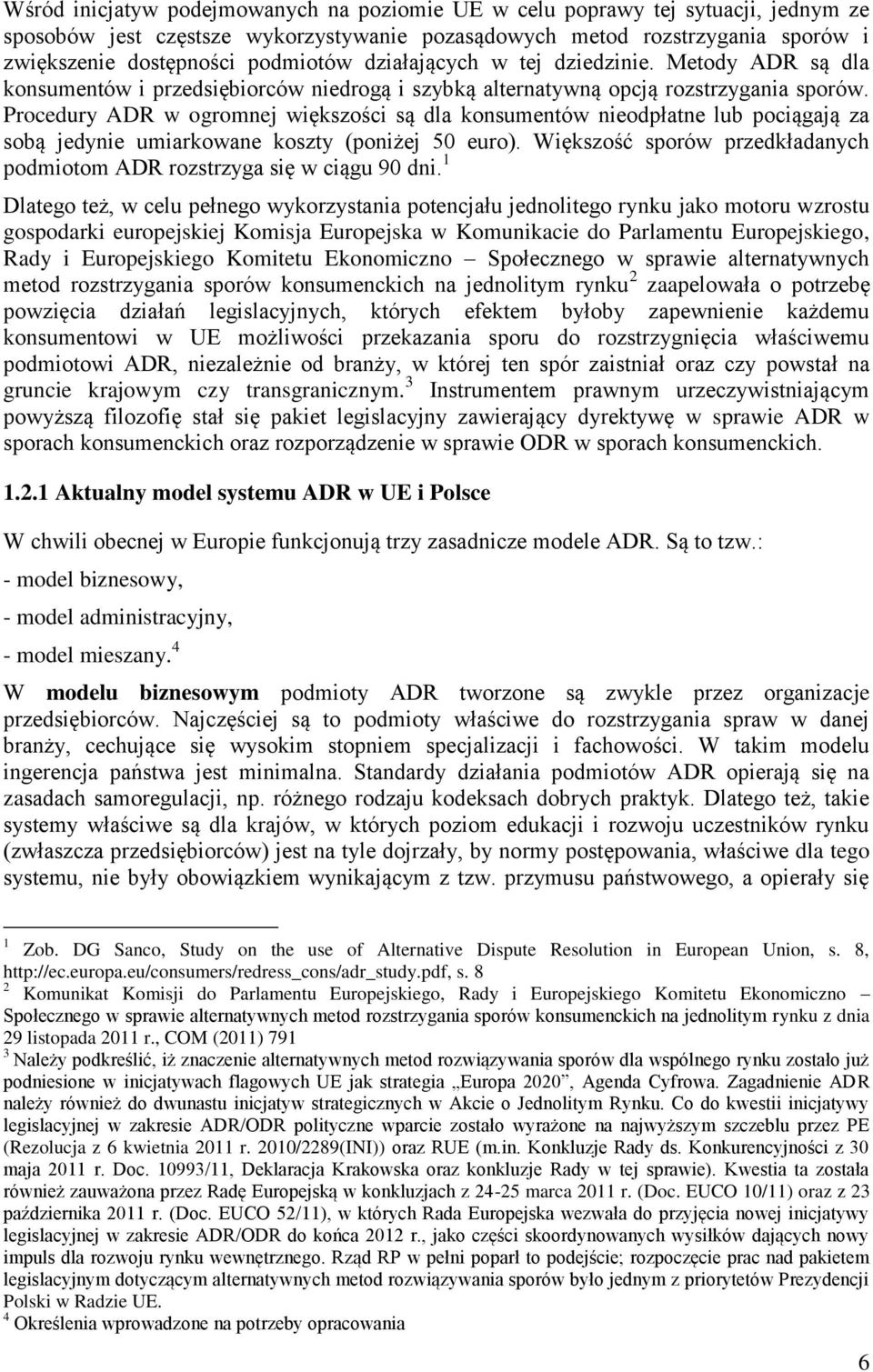 Procedury ADR w ogromnej większości są dla konsumentów nieodpłatne lub pociągają za sobą jedynie umiarkowane koszty (poniżej 50 euro).