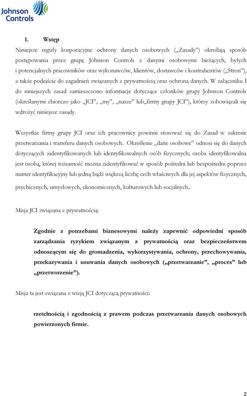 W załączniku I do niniejszych zasad zamieszczono informacje dotyczące członków grupy Johnson Controls (określanymi zbiorczo jako JCI, my, nasze lub firmy grupy JCI ), którzy zobowiązali się wdrożyć