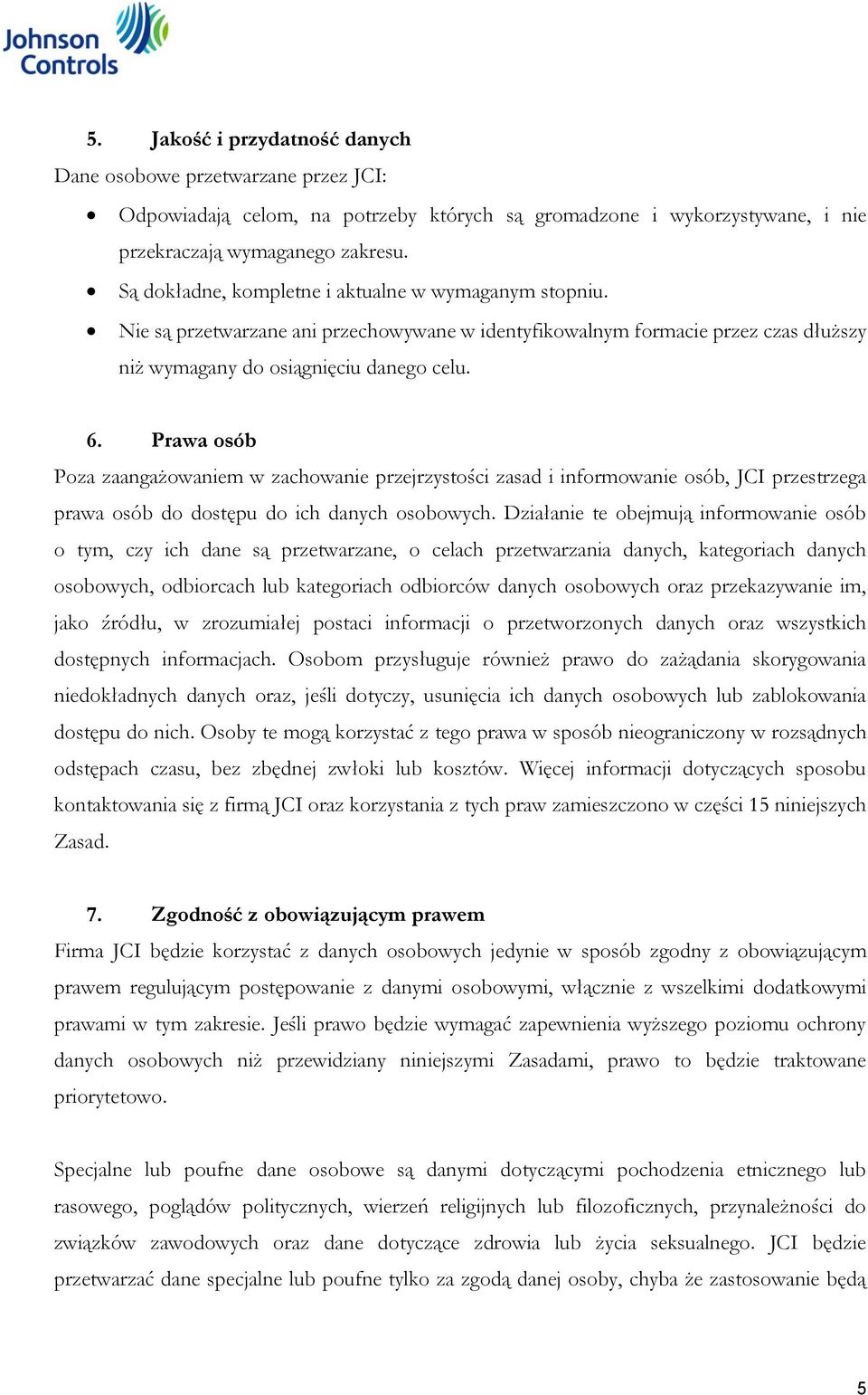 Prawa osób Poza zaangażowaniem w zachowanie przejrzystości zasad i informowanie osób, JCI przestrzega prawa osób do dostępu do ich danych osobowych.