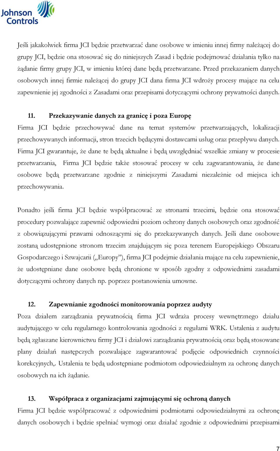 Przed przekazaniem danych osobowych innej firmie należącej do grupy JCI dana firma JCI wdroży procesy mające na celu zapewnienie jej zgodności z Zasadami oraz przepisami dotyczącymi ochrony