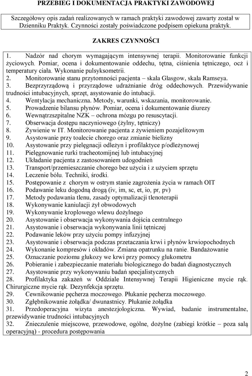 Pomiar, ocena i dokumentowanie oddechu, tętna, ciśnienia tętniczego, ocż i temperatury ciała. Wykonanie pulsyksometrii. 2. Monitorowanie stanu przytomności pacjenta skala Glasgow, skala Ramseya. 3.