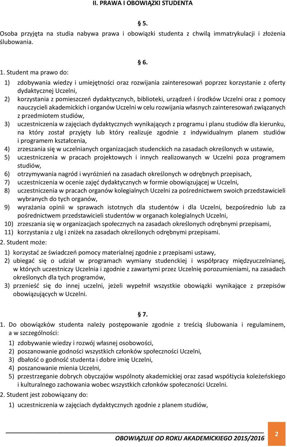 oraz z pomocy nauczycieli akademickich i organów Uczelni w celu rozwijania własnych zainteresowań związanych z przedmiotem studiów, 3) uczestniczenia w zajęciach dydaktycznych wynikających z programu