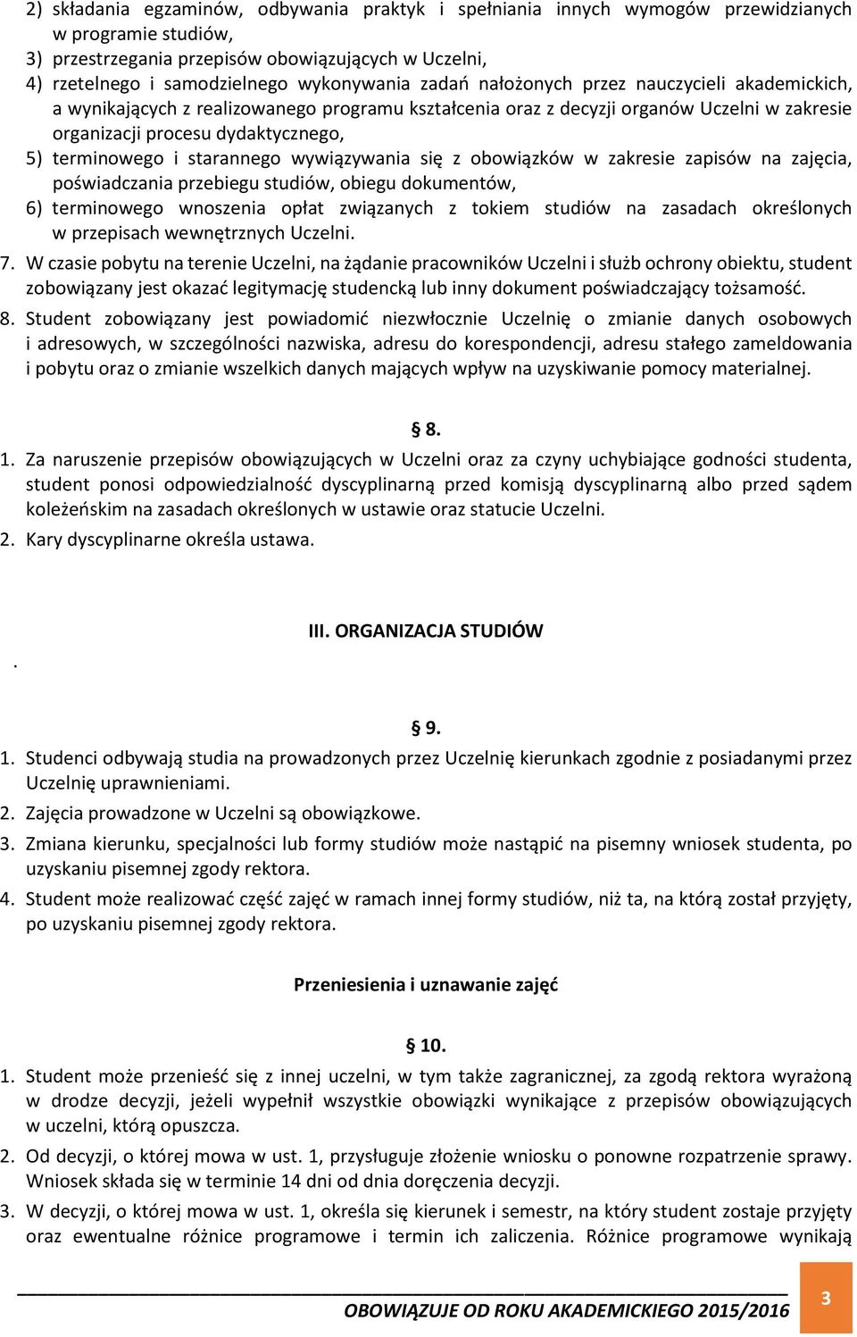 terminowego i starannego wywiązywania się z obowiązków w zakresie zapisów na zajęcia, poświadczania przebiegu studiów, obiegu dokumentów, 6) terminowego wnoszenia opłat związanych z tokiem studiów na