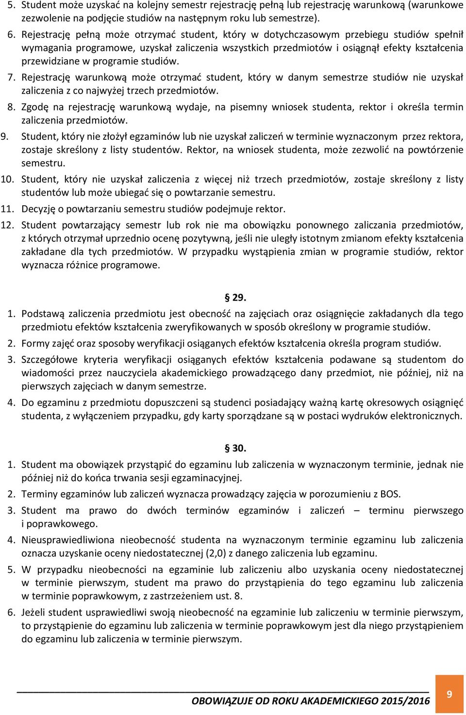 programie studiów. 7. Rejestrację warunkową może otrzymać student, który w danym semestrze studiów nie uzyskał zaliczenia z co najwyżej trzech przedmiotów. 8.