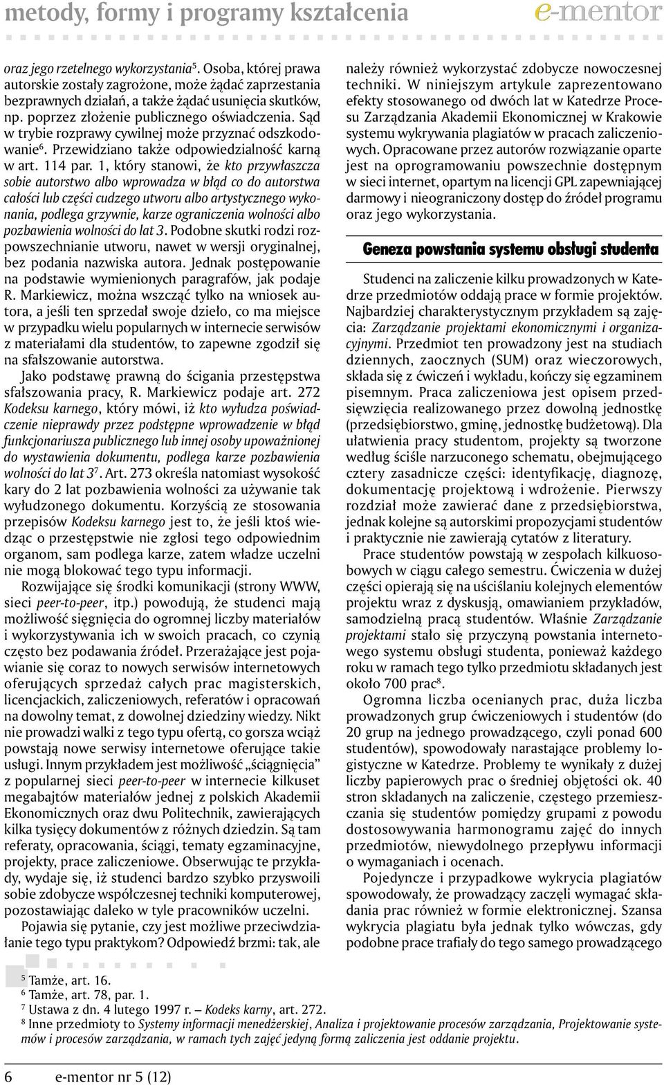 Sąd w trybie rozprawy cywilnej może przyznać odszkodowanie 6. Przewidziano także odpowiedzialność karną w art. 114 par.